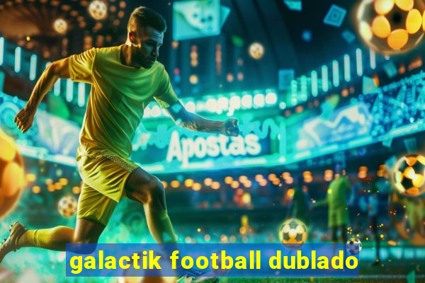 galactik football dublado